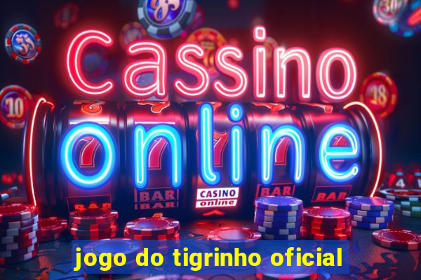 jogo do tigrinho oficial